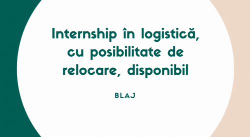 Internship în logistică, cu posibilitate de relocare, disponibil